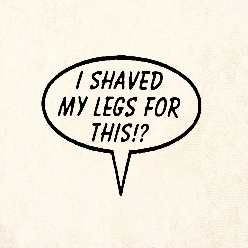 StampaFe I SHAVED MY LEGS FOR THIS Shaved My Legs - Rubber Stamp 1.5 x 0.75
