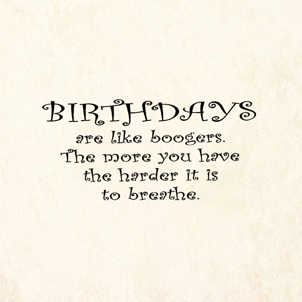 StampaFe BIRTHDAYS are like boogers - Rubber Stamp 2.5 x 1