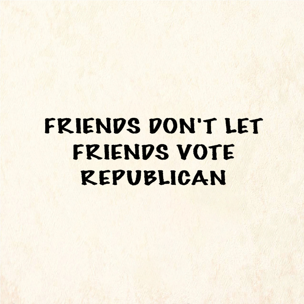 StampaFe FRIENDS DONT LET FRIENDS VOTE REPUBLICAN - Rubber Stamp 2 x 0.25