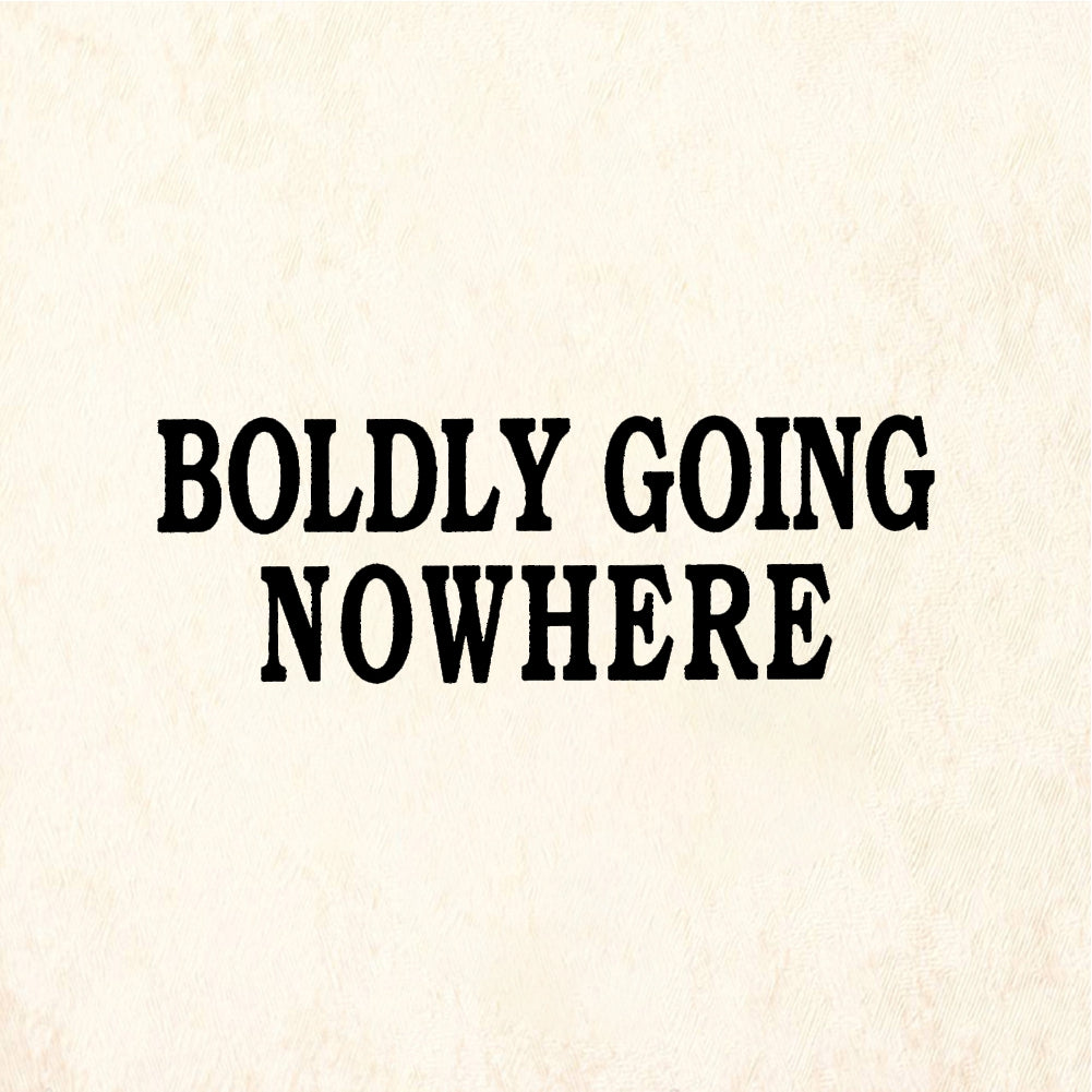 StampaFe BOLDLY GOING NOWHERE - Rubber Stamp 1.75 x 0.5