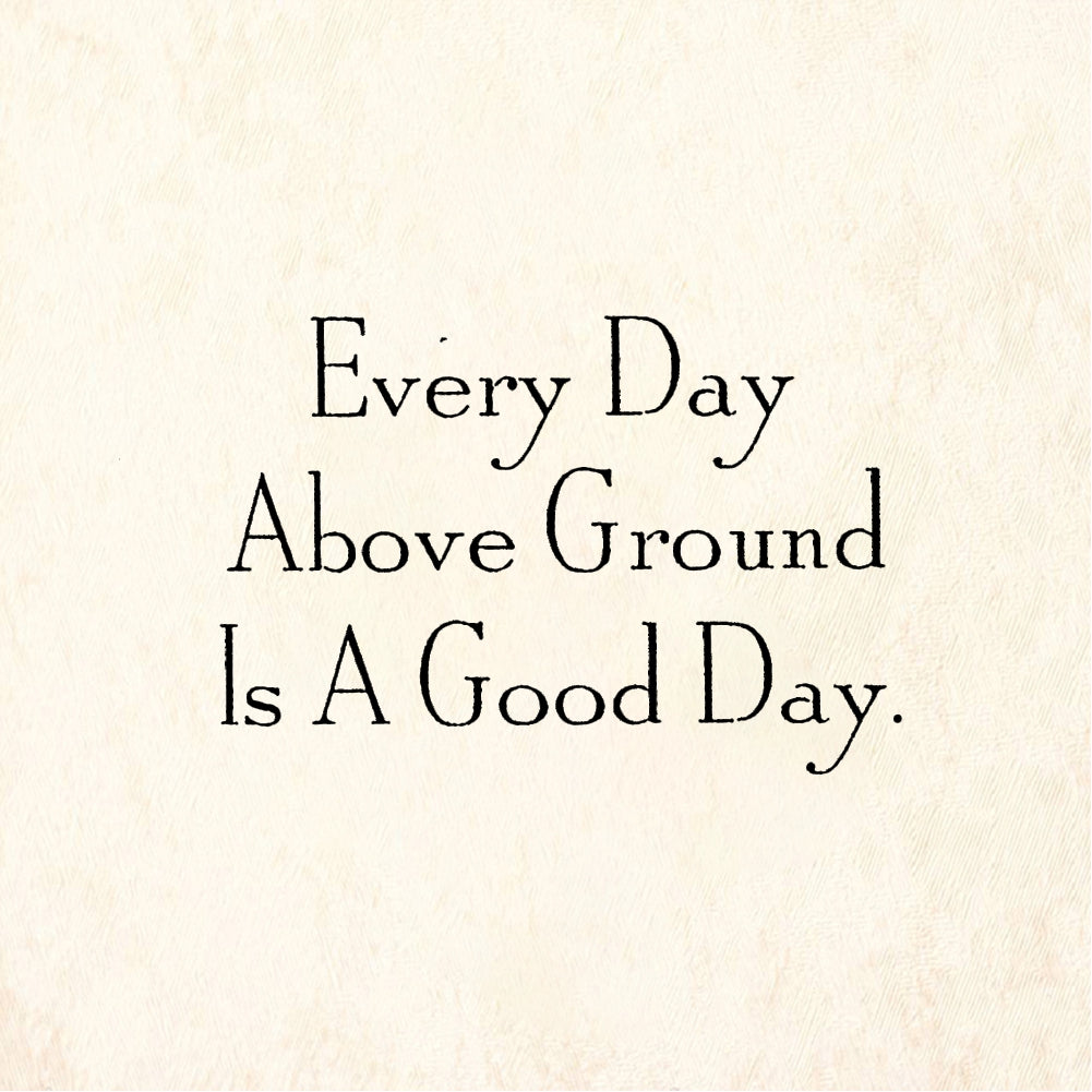 StampaFe Every Day Above Ground Is Good - Rubber Stamp 1.25 x 0.75