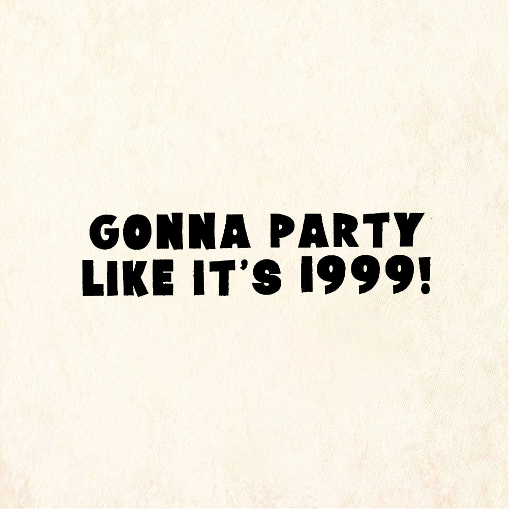 StampaFe GONNA PARTY LIKE IT'S 1999! - Rubber Stamp 2.25 x 0.75