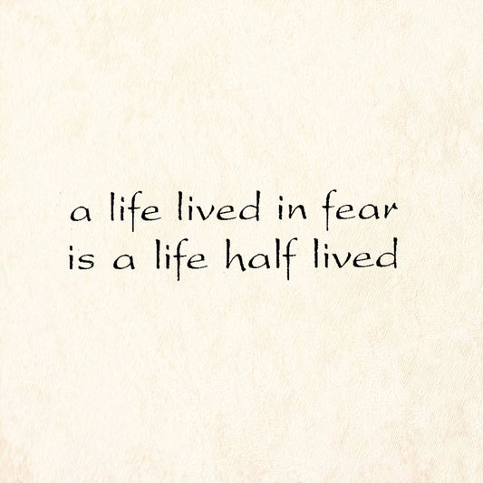 StampaFe A Life Lived In Fear Is A Life Half Lived Rubber Art Stamp
