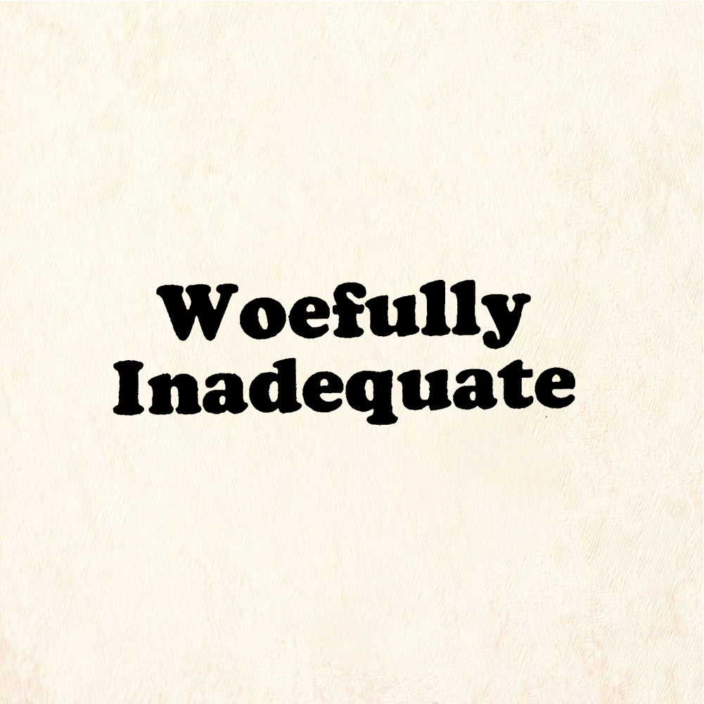 StampaFe Woefully Inadequate - Rubber Stamp 1.25 x 1
