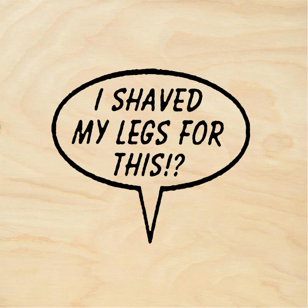 StampaFe I SHAVED MY LEGS FOR THIS Shaved My Legs - Rubber Stamp 1.5 x 0.75