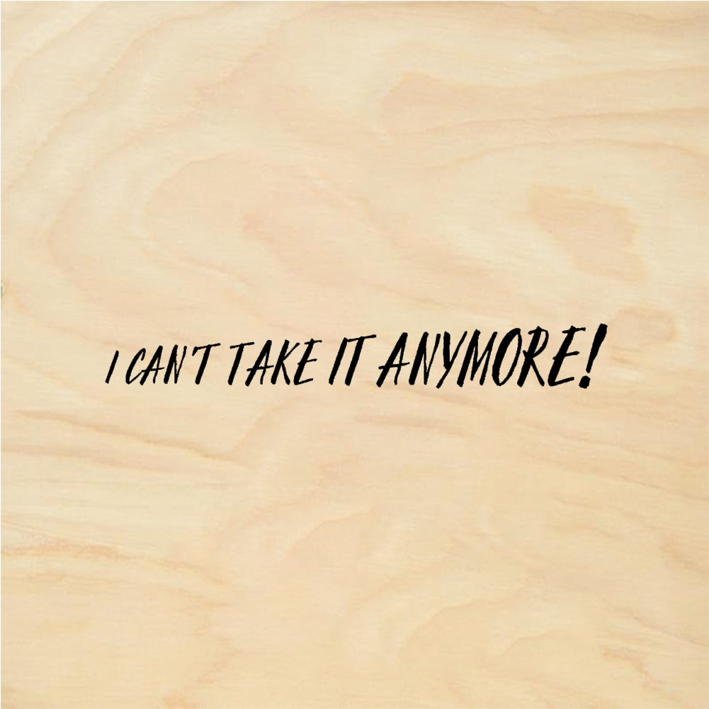 StampaFe I CAN'T TAKE IT ANYMORE! Cant Take Anymore - Rubber Stamp 3 x 0.5