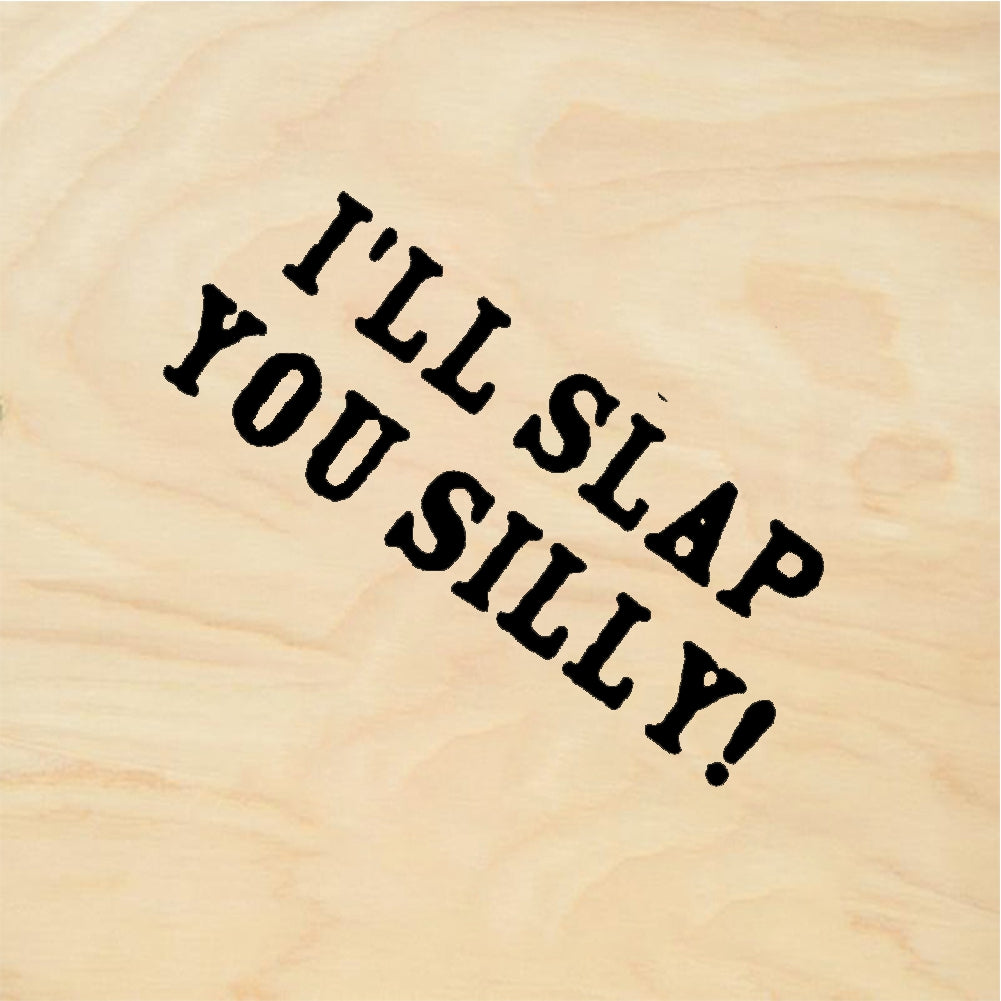 StampaFe I'LL SLAP YOU SILLY Slap You Silly - Rubber Stamp 0.75 x 0.75