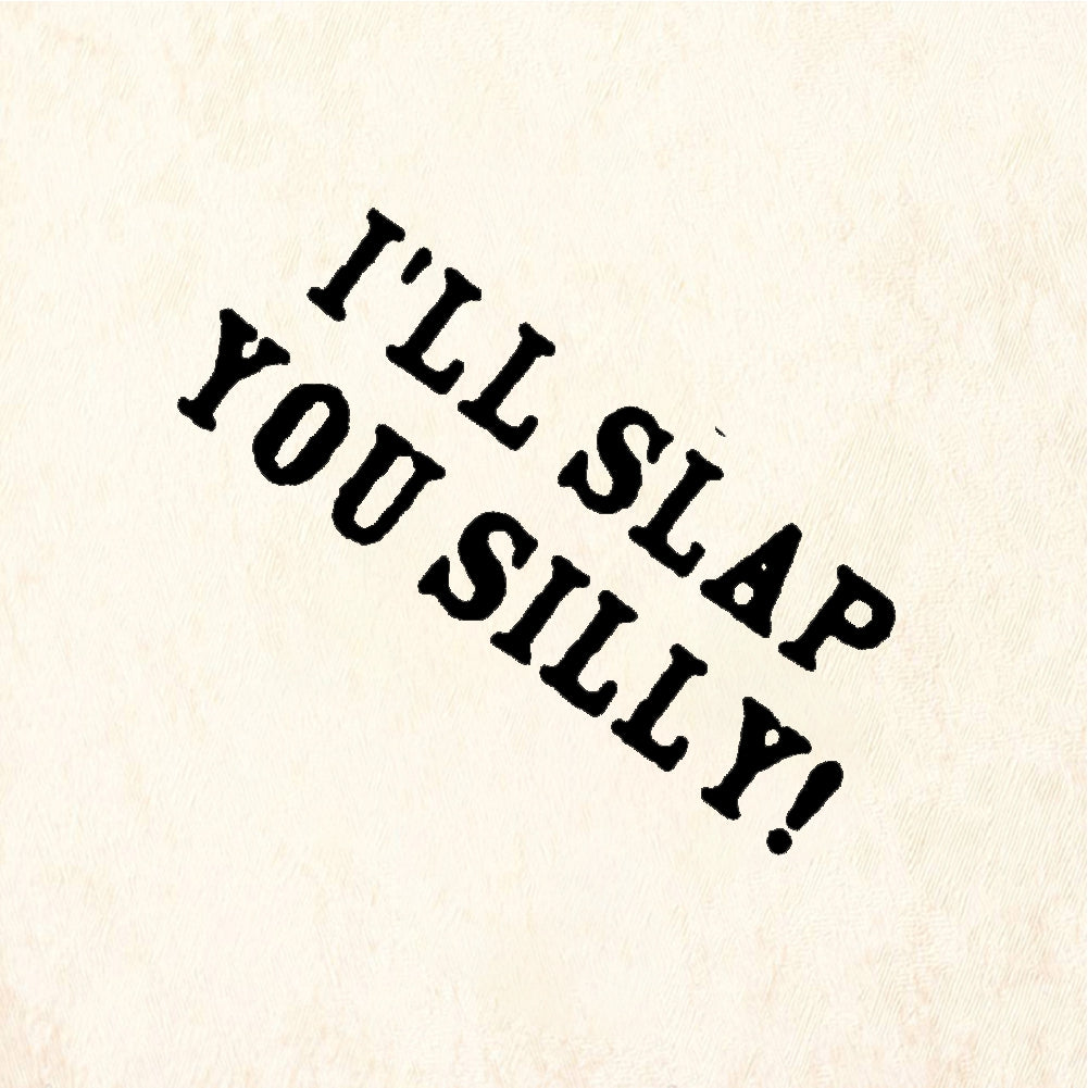 StampaFe I'LL SLAP YOU SILLY Slap You Silly - Rubber Stamp 0.75 x 0.75
