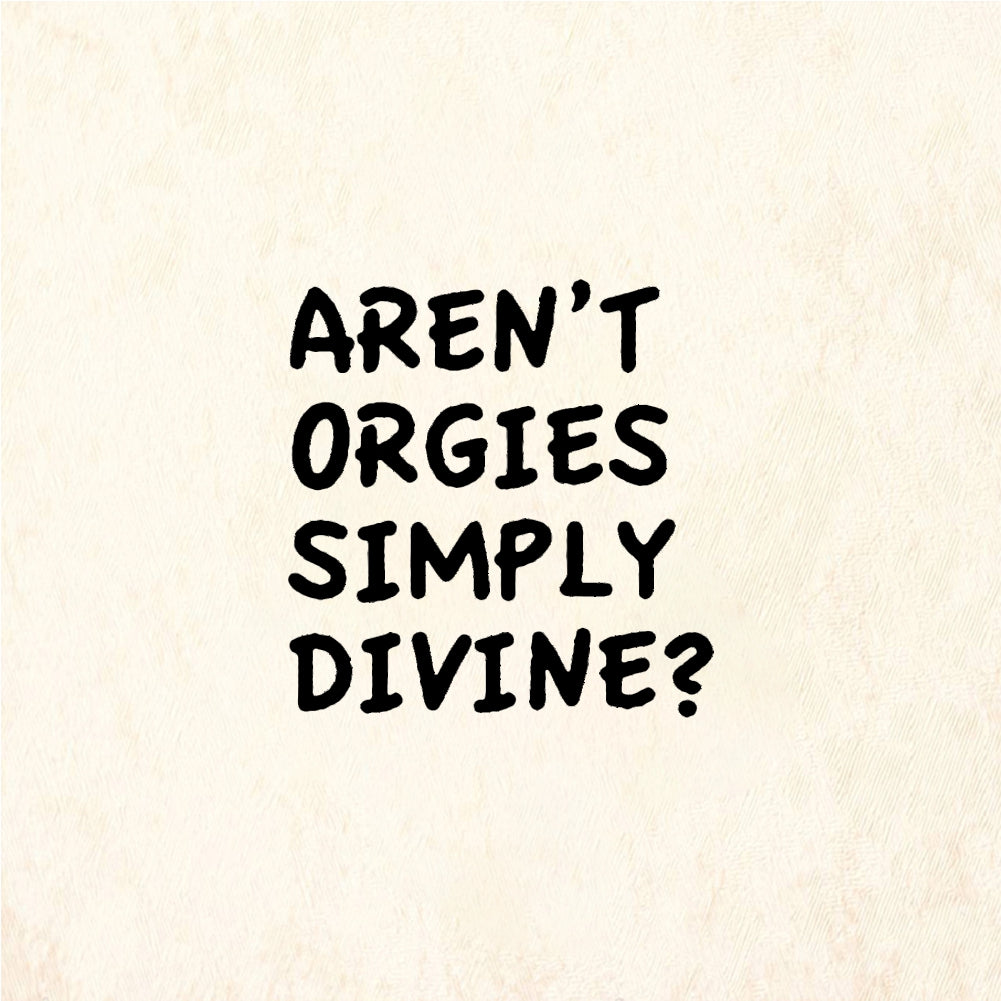 StampaFe Aren't Orgies Simply Divine? Quote - Rubber Stamp 1.25 x 1