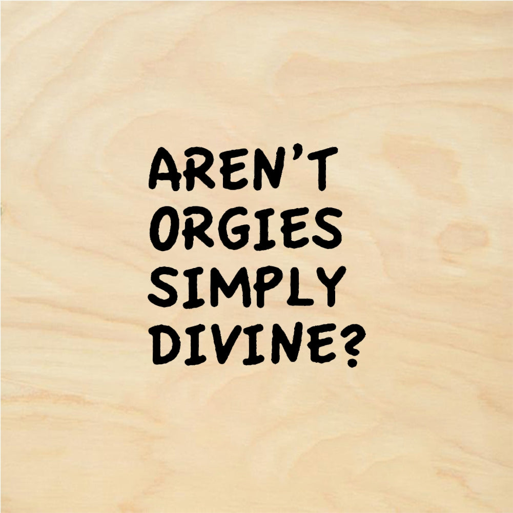 StampaFe Aren't Orgies Simply Divine? Quote - Rubber Stamp 1.25 x 1