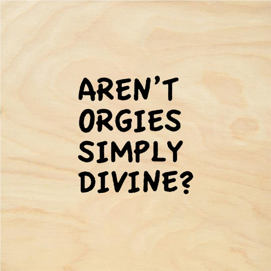 StampaFe Aren't Orgies Simply Divine? Quote - Rubber Stamp 1.25 x 1