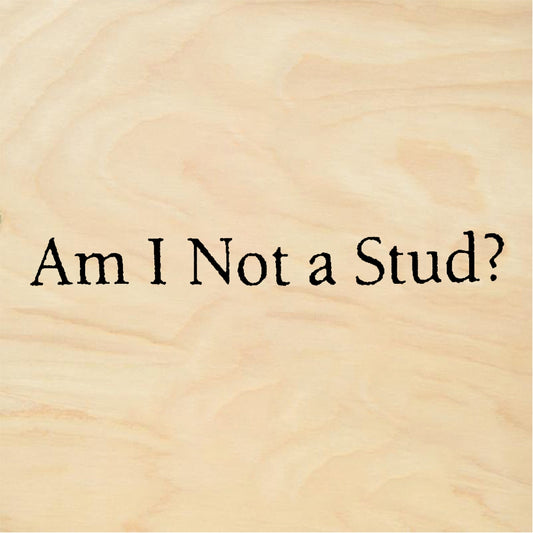 StampaFe Am I Not a Stud? Am I Not A Stud - Rubber Stamp 1.5 x 0.5
