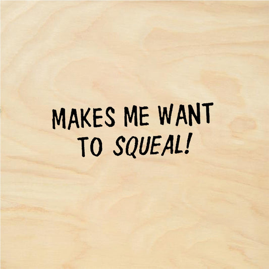 StampaFe MAKES ME WANT TO SQUEAL! Makes Me Squeal - Rubber Stamp 1.5 x 1