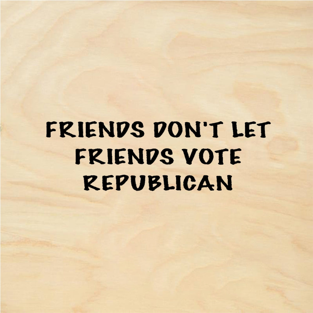 StampaFe FRIENDS DONT LET FRIENDS VOTE REPUBLICAN - Rubber Stamp 2 x 0.25