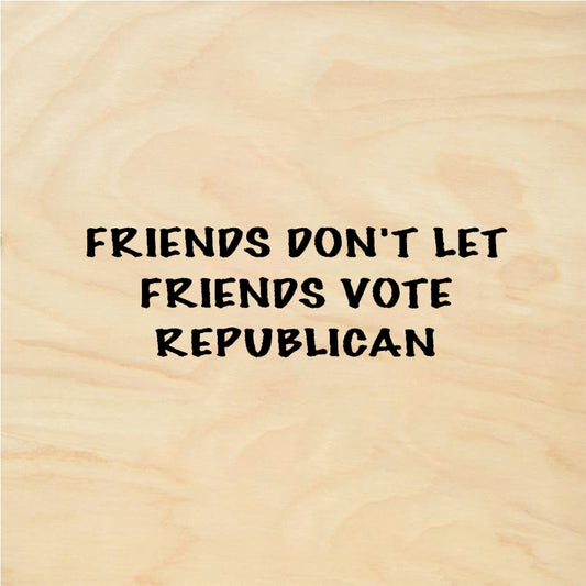 StampaFe FRIENDS DONT LET FRIENDS VOTE REPUBLICAN - Rubber Stamp 2 x 0.25