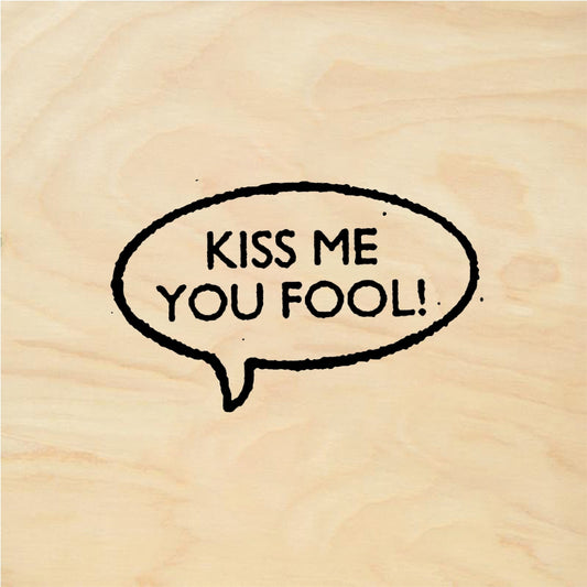StampaFe KISS ME YOU FOOL Kiss Me Fool - Rubber Stamp 0.75 x 0.5