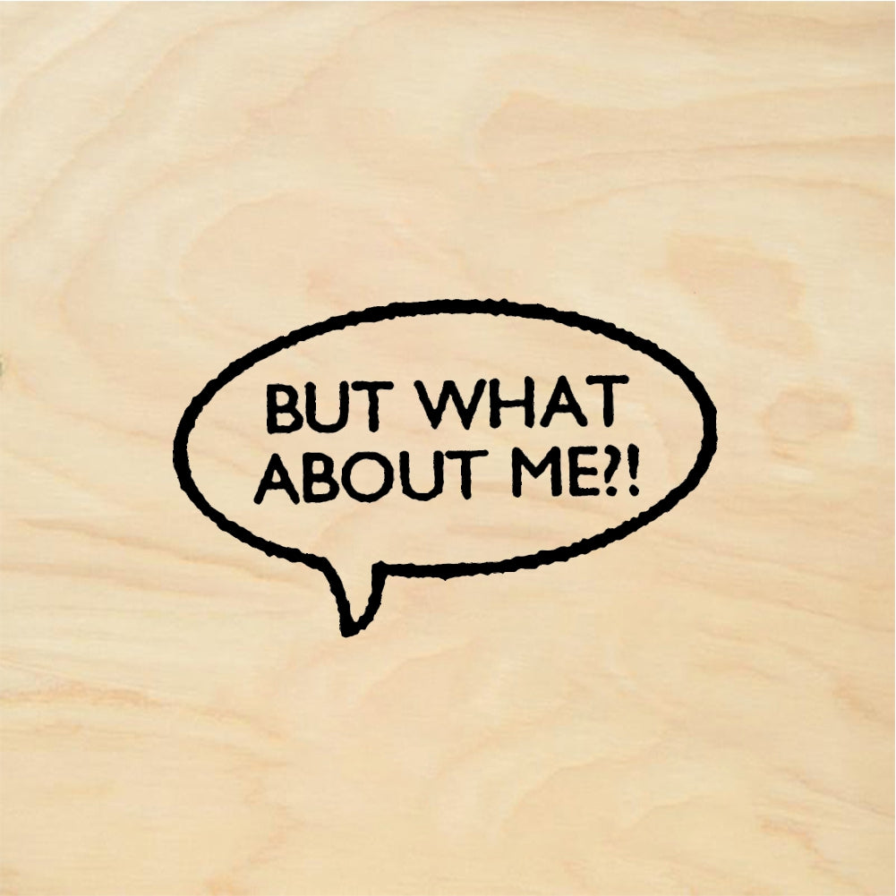StampaFe BUT WHAT ABOUT ME What About Me - Rubber Stamp 1.25 x 0.5