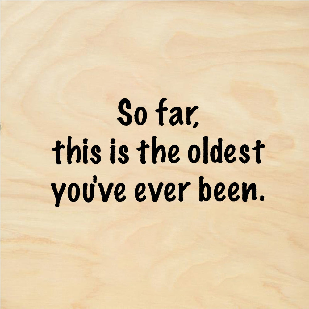 StampaFe So Far This Is The Oldest You've Ever Been - Rubber Stamp 2.25 x 0.75