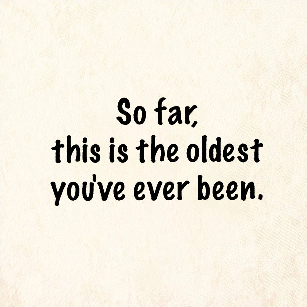 StampaFe So Far This Is The Oldest You've Ever Been - Rubber Stamp 2.25 x 0.75