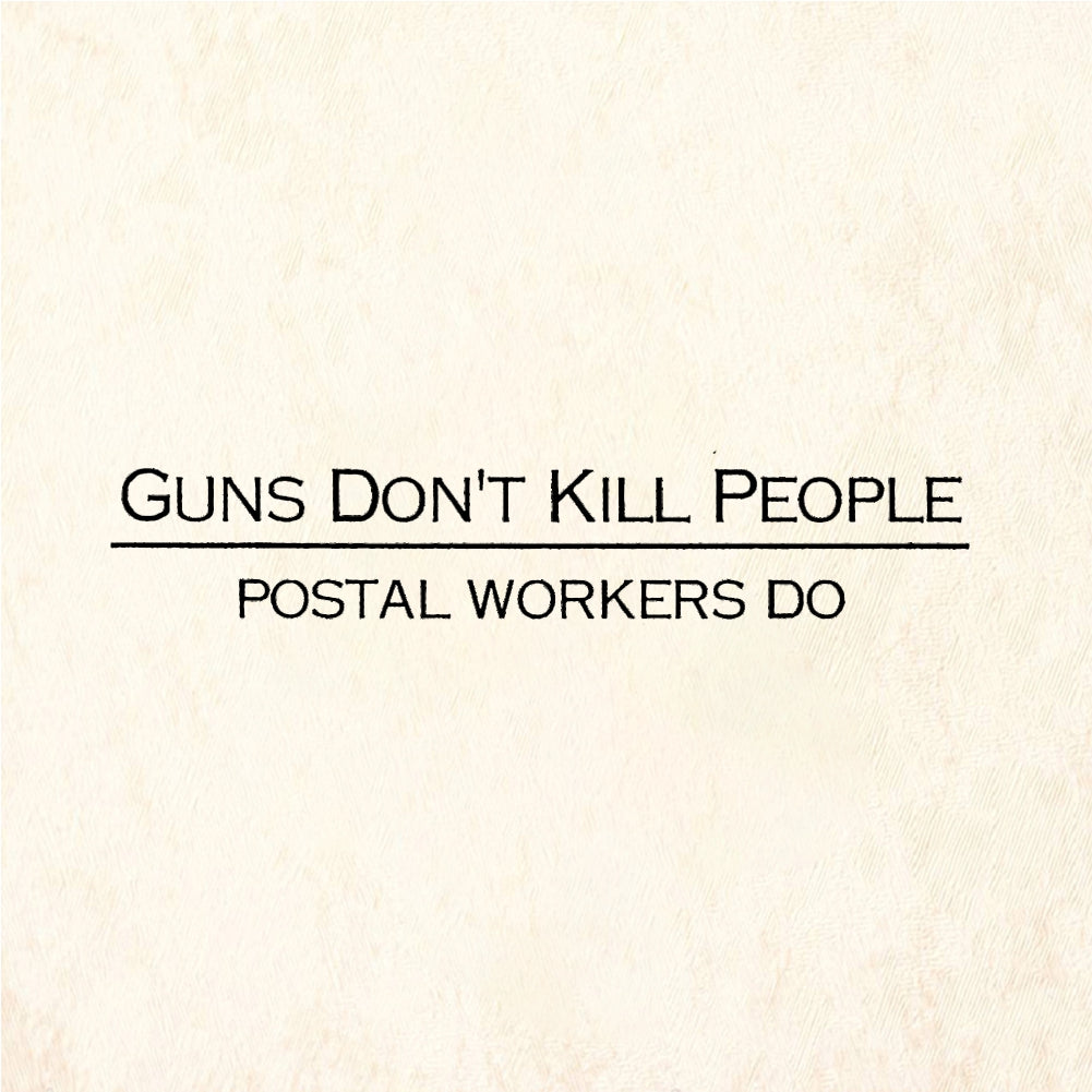 StampaFe GUNS DON'T KILL PEOPLE Postal Workers Do - Rubber Stamp 1.75 x 0.75