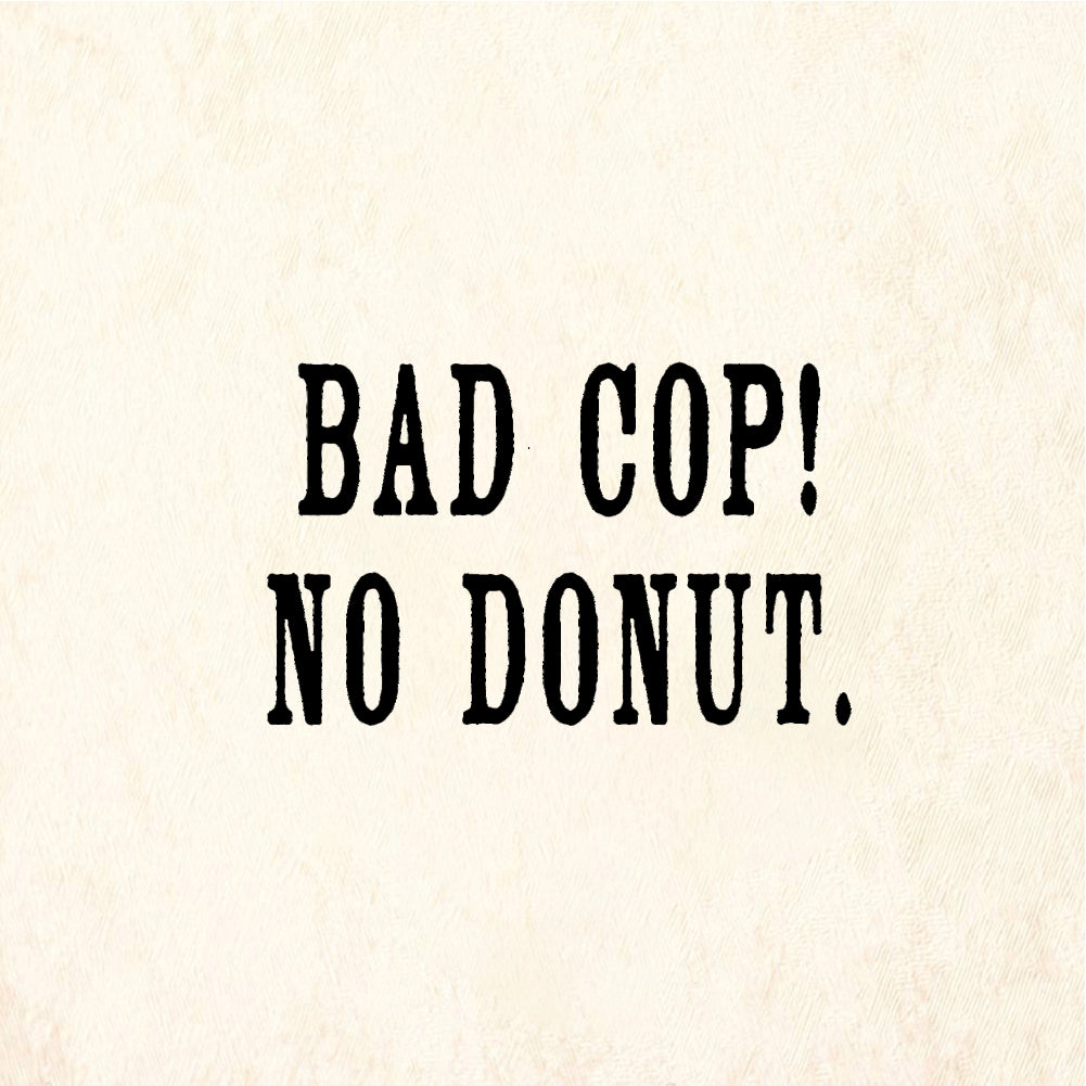 StampaFe BAD COP! NO DONUT - Rubber Stamp 1.25 x 0.25