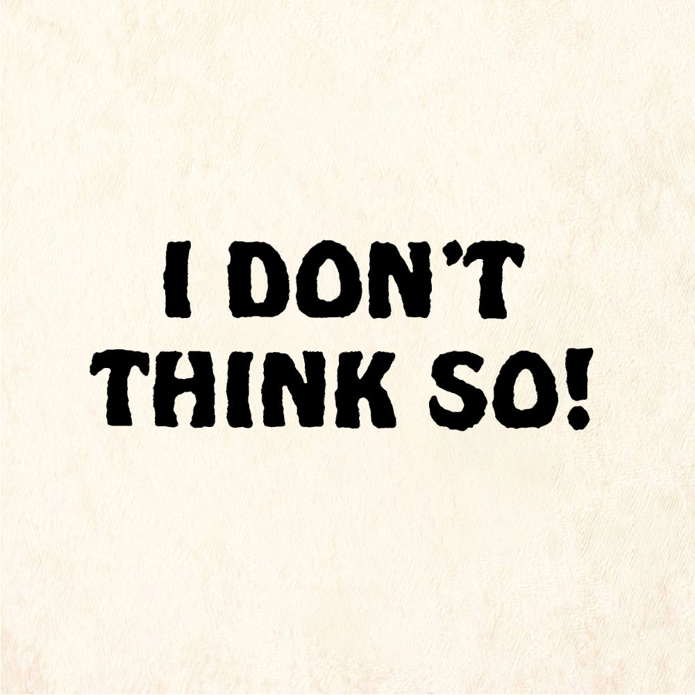 StampaFe I DON'T THINK SO! Dont Think So - Rubber Stamp 1.5 x 0.75
