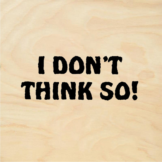StampaFe I DON'T THINK SO! Dont Think So - Rubber Stamp 1.5 x 0.75