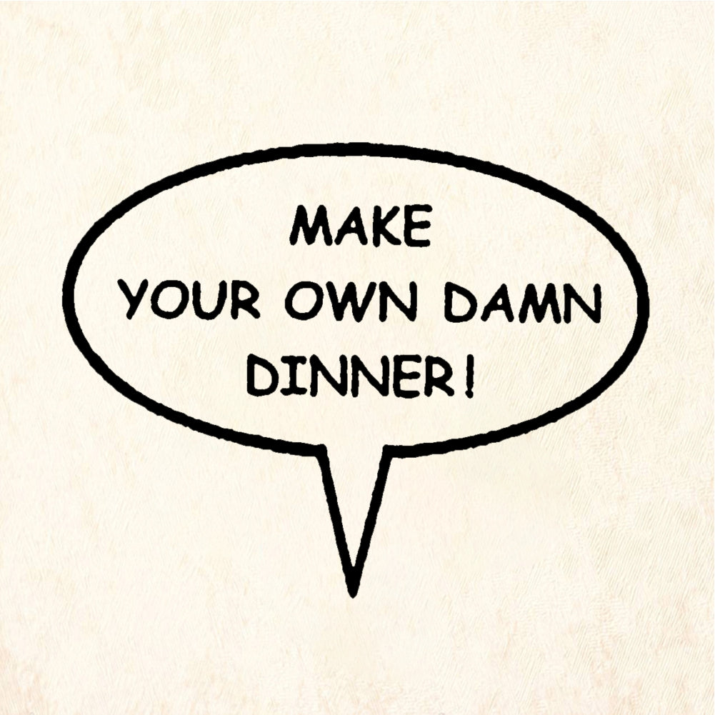 StampaFe MAKE YOUR OWN DAMN DINNER - Rubber Stamp 1.75 x 1.25