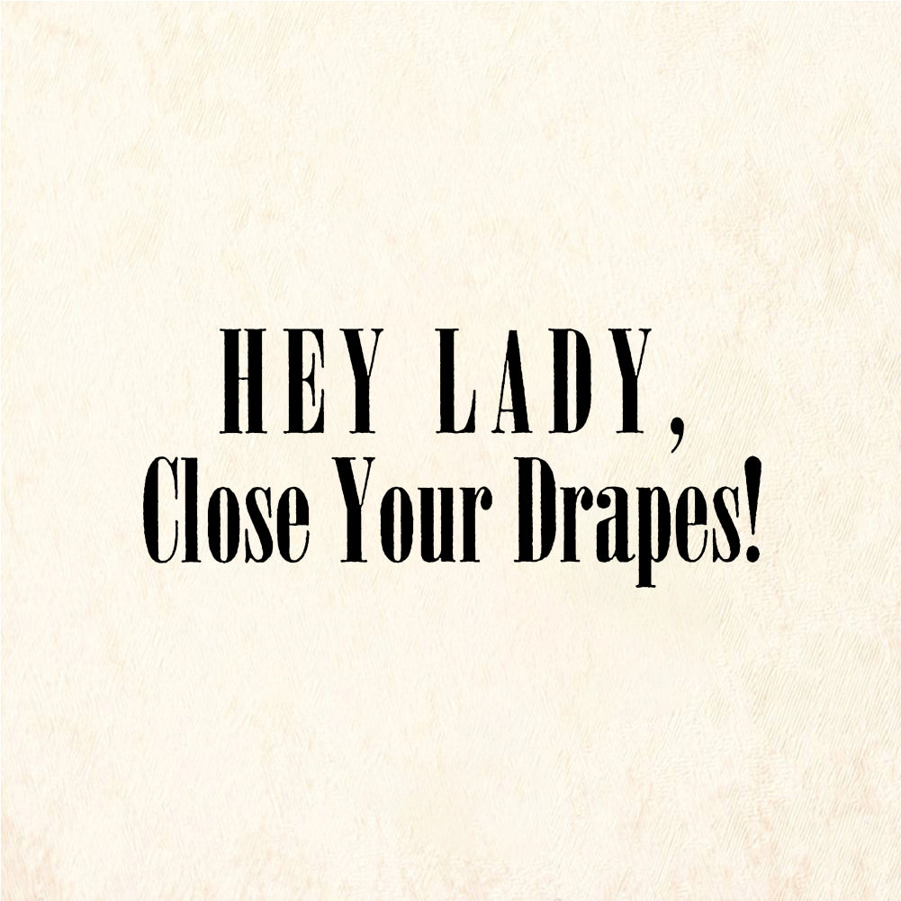 StampaFe HEY LADY, Close Your Drapes! Close Your Drapes - Rubber Stamp 2 x 1.25