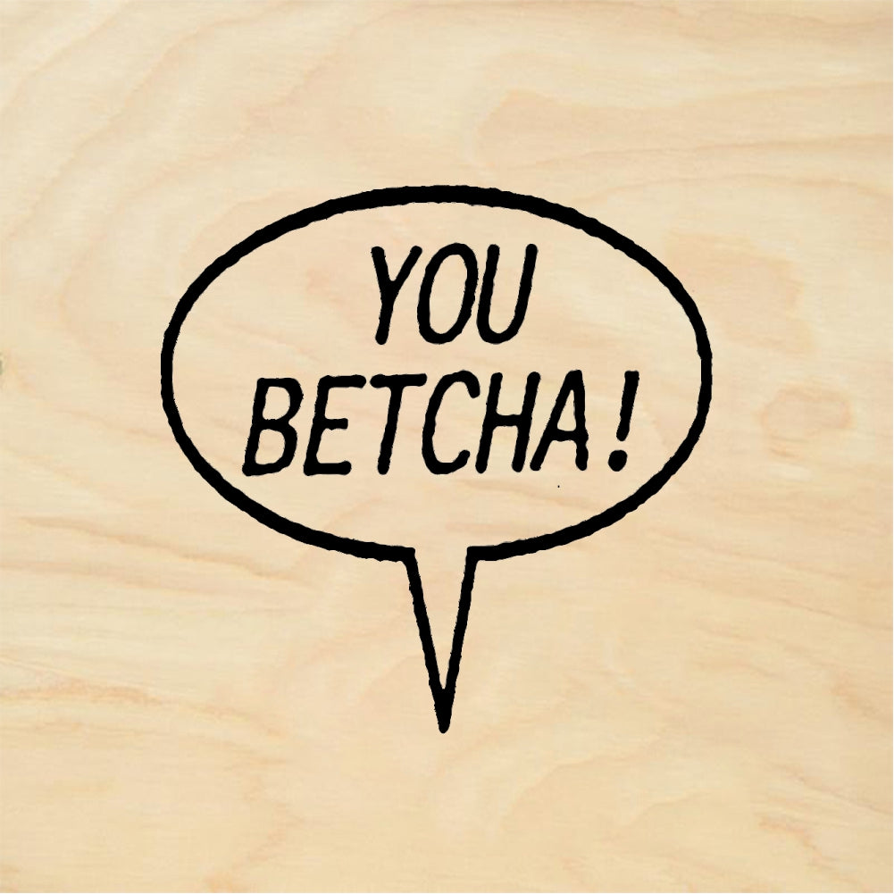 StampaFe YOU! BETCHA! You Betcha - Rubber Stamp 1 x 0.5