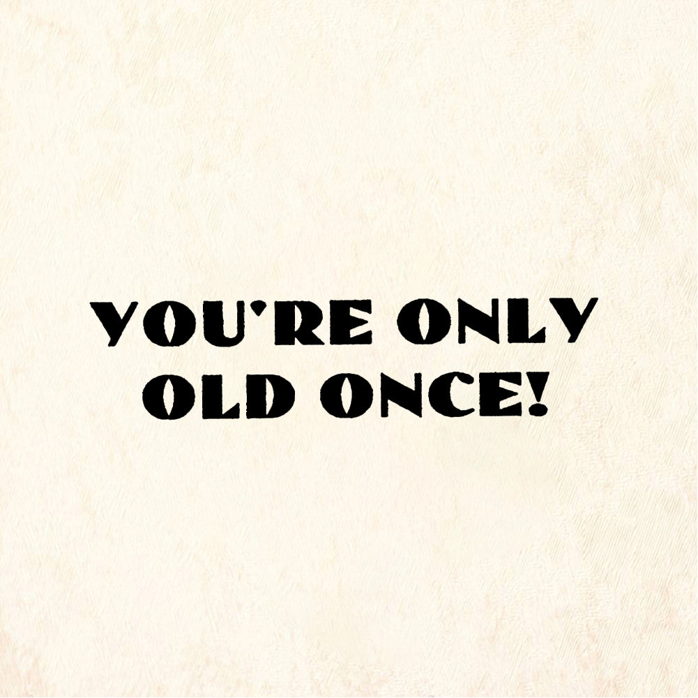 StampaFe YOU'RE ONLY OLD ONCE! - Rubber Stamp 1.5 x 0.5