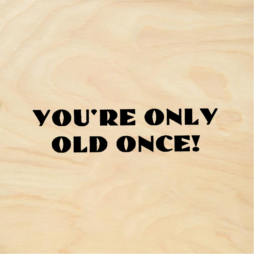StampaFe YOU'RE ONLY OLD ONCE! - Rubber Stamp 1.5 x 0.5