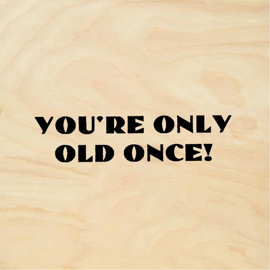 StampaFe YOU'RE ONLY OLD ONCE! - Rubber Stamp 1.5 x 0.5