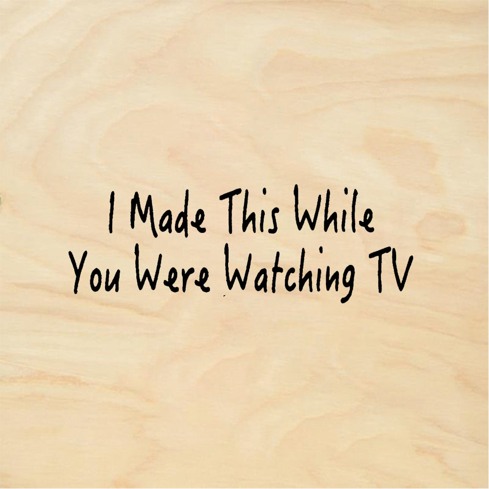 StampaFe I Made This While You Were Watching TV Quote - Rubber Stamp 2 x 1
