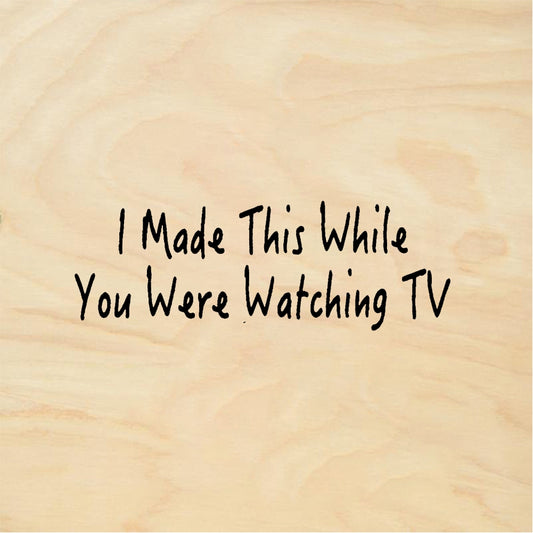 StampaFe I Made This While You Were Watching TV Quote - Rubber Stamp 2 x 1