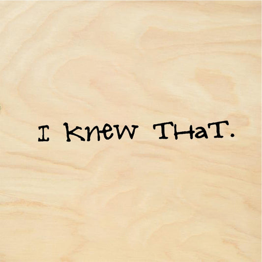 StampaFe I Knew That - Rubber Stamp 1.25 x 0.25