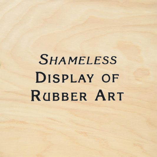 StampaFe Shameless Display of Rubber Art Rubber Art Stamp