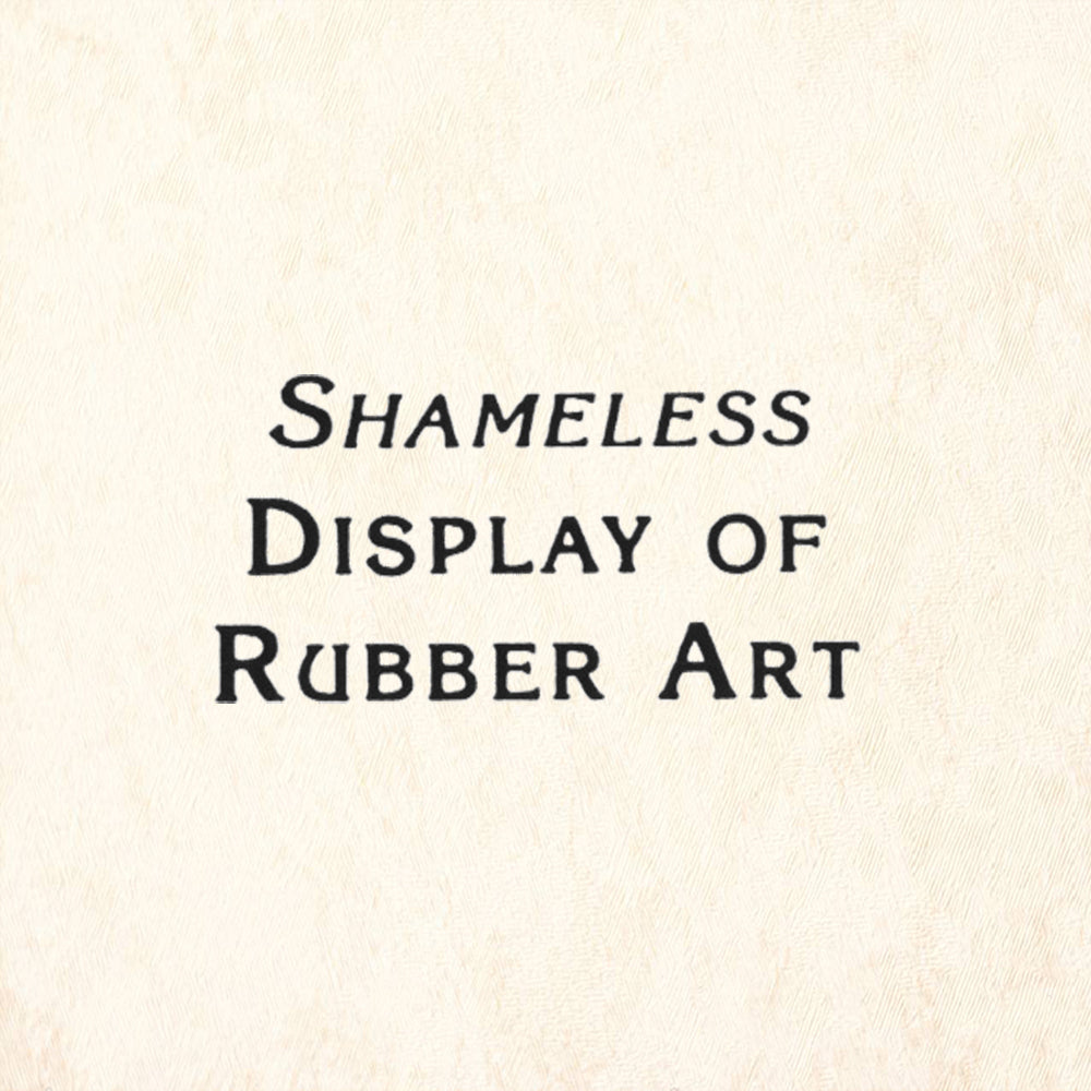 StampaFe Shameless Display of Rubber Art Rubber Art Stamp