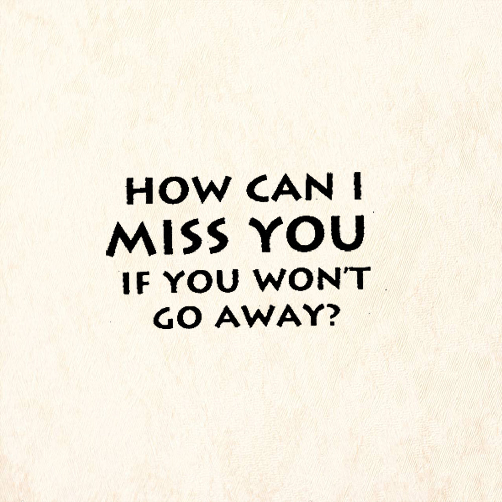 StampaFe How Can I Miss You If You Won't Go Away Rubber Art Stamp
