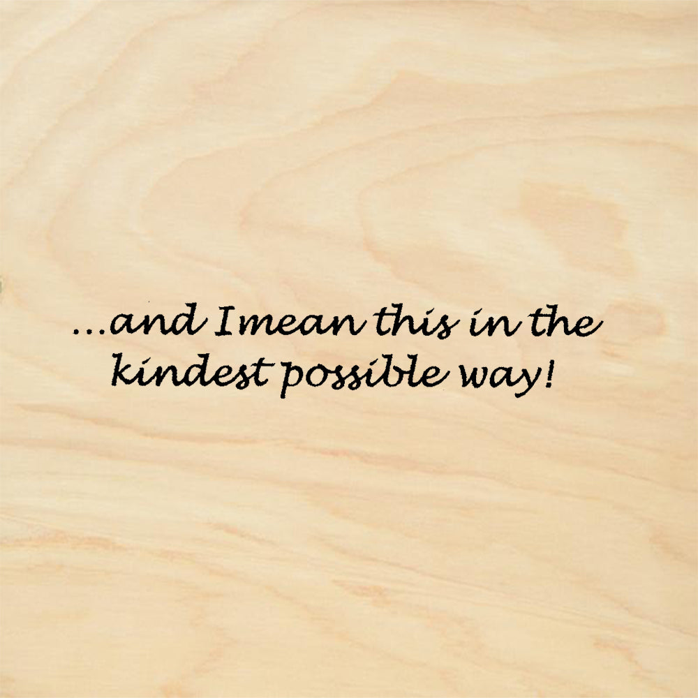StampaFe And I Mean This in the Kindest Possible Way Quote Rubber Art Stamp