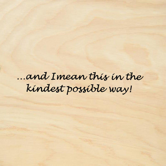 StampaFe And I Mean This in the Kindest Possible Way Quote Rubber Art Stamp